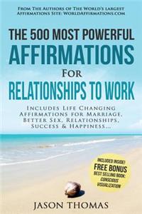 Affirmation the 500 Most Powerful Affirmations for Relationship to Work: Includes Life Changing Affirmations for Marriage, Better Sex, Relationships, Success and Happiness