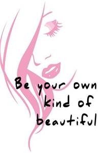 Be Your Own Kind Of Beautiful