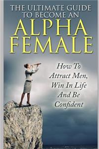Ultimate Guide to Become an Alpha Female