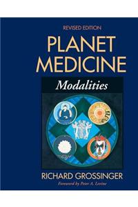 Planet Medicine: Modalities, Revised Edition