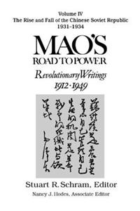 Mao's Road to Power: Revolutionary Writings, 1912-49: V. 4: The Rise and Fall of the Chinese Soviet Republic, 1931-34