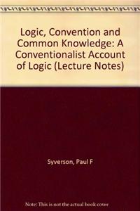 Logic, Convention, and Common Knowledge: A Conventionalist Account of Logic Volume 142