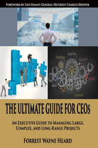 Ultimate Guide For CEOs: An Executive Guide to Managing Large, Complex, and Long Range Projects