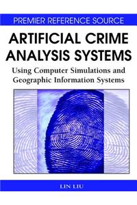 Artificial Crime Analysis Systems: Using Computer Simulations and Geographic Information Systems