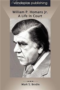 William P. Homans Jr.: A Life in Court