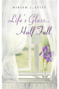 Life's Glass.. Half Full