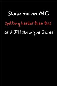 Show Me An MC Spitting Harder Than This And I'll Show You Jesus