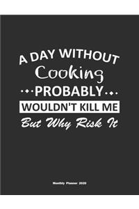 A Day Without Cooking Probably Wouldn't Kill Me But Why Risk It Monthly Planner 2020