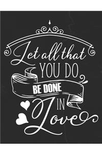 Let All That You Do Be Done In Love