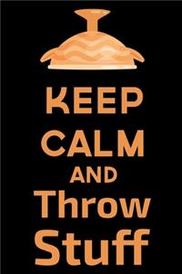 Keep Calm And Throw Stuff