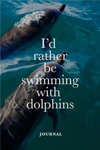 I'd Rather Be Swimming With Dolphins Journal