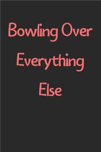 Bowling Over Everything Else