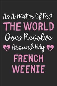 As A Matter Of Fact The World Does Revolve Around My French Weenie