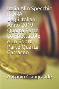 Italia Allo Specchio Il DNA degli Italiani Anno 2019 Quarta Parte Lo Spettacolo e Lo Sport Parte Quarta Cartaceo