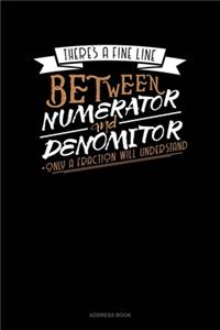 There's A Fine Line Between Numerator And Denominator Only A Fraction Will Understand