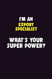 I'M An Export Specialist, What's Your Super Power?