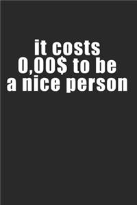 it costs $0.00 to be a nice person