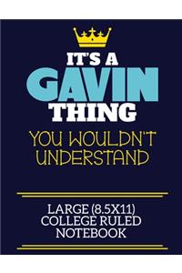 It's A Gavin Thing You Wouldn't Understand Large (8.5x11) College Ruled Notebook: A cute book to write in for any book lovers, doodle writers and budding authors!