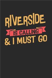 Riverside is calling & I must go