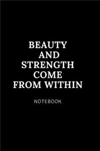 Beauty and strength come from within NOTEBOOK