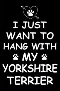 I Just Want to Hang With My Yorkshire terrier