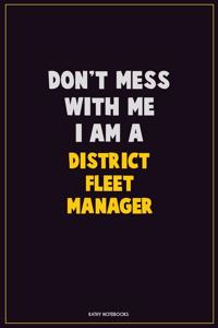 Don't Mess With Me, I Am A District Fleet Manager