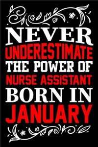 Never Underestimate The Power Of Nurse Assistant Born In January