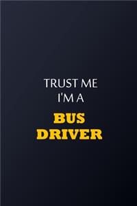 Trust Me I'm A Bus driver Notebook - Funny bus driver Gift