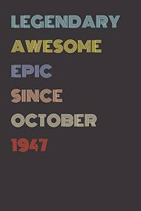 Legendary Awesome Epic Since October 1947 - Birthday Gift For 72 Year Old Men and Women Born in 1947