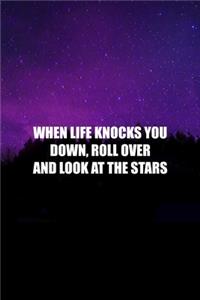 When Life Knocks You Down, Roll Over And Look At The Stars