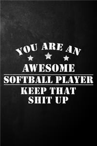 You Are An Awesome Softball Player Keep That Shit Up