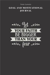 Let Your Faith Be Bigger Than Your Fear - Goal and Motivational Journal