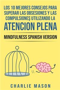 10 Mejores Consejos Para Superar Las Obsesiones y Las Compulsiones Utilizando La Atención Plena - Mindfulness Spanish Version