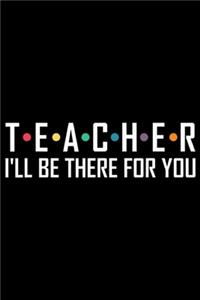 Teacher I'll Be There For You