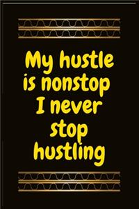 My hustle is nonstop I never stop hustling