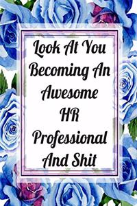 Look At You Becoming An Awesome HR Professional And Shit