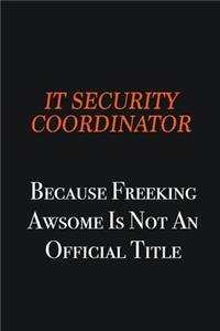 IT Security Coordinator because freeking awsome is not an official title