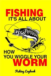 Fishing its all about how you wiggle your worm