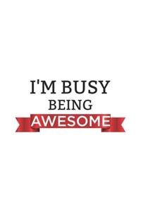 I'm Busy Being Awesome