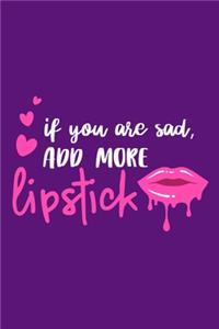 If You Are Sad, Add More Lipstick