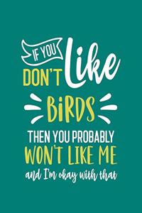 If You Don't Like Birds Then You Probably Won't Like Me and I'm OK With That