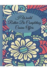 I Would Rather Be Completing Casino Offers