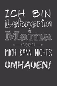 Ich bin Lehrerin und Mama Mich kann nichts umhauen