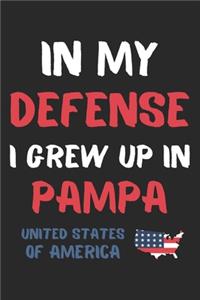In My Defense I Grew Up In Pampa United States Of America