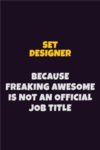 Set Designer, Because Freaking Awesome Is Not An Official Job Title