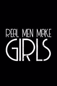 Real men make Girls