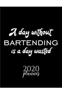 A Day Without Bartending Is A Day Wasted 2020 Planner: Nice 2020 Calendar for Bartending Fan - Christmas Gift Idea Bartending Theme - Bartending Lover Journal for 2020 - 120 pages 8.5x11 inches