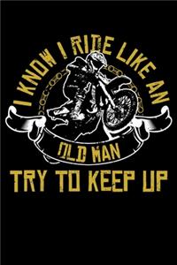 I Know I Ride Like An Old Man Try To Keep Up