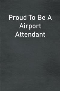 Proud To Be A Airport Attendant