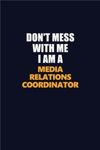 Don't Mess With Me I Am A Media Relations Coordinator